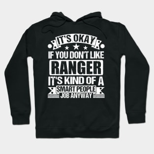 Ranger lover It's Okay If You Don't Like Ranger It's Kind Of A Smart People job Anyway Hoodie